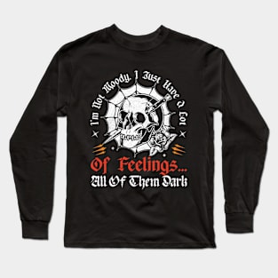 I'm Not Moody, I Just Have A Lot Of Feelings... All Of Them Dark Long Sleeve T-Shirt